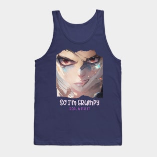 So I'm grumpy, deal with it (mean eyes evil look) Tank Top